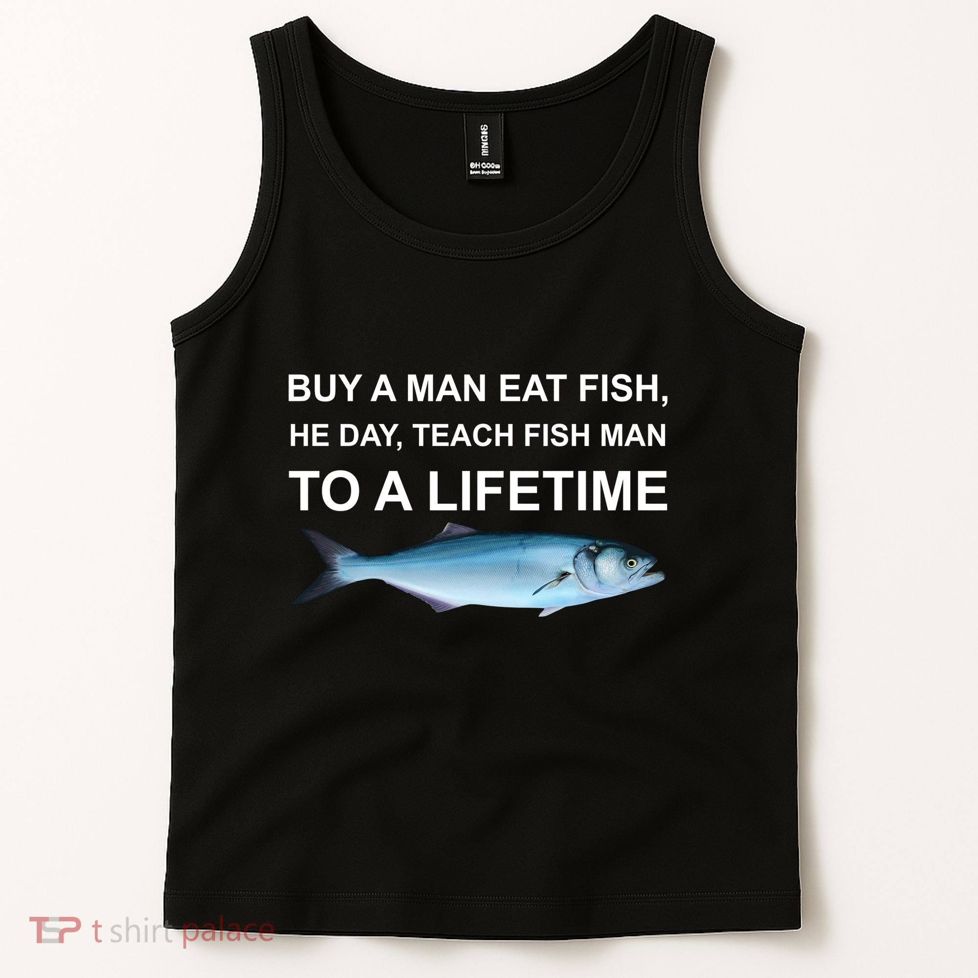 Buy A Man Eat Fish He Day Teach Fish Man To A Lifetime Funny Meme Tank Top