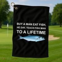 Buy A Man Eat Fish He Day Teach Fish Man To A Lifetime Funny Meme Golf Towel thumb 1