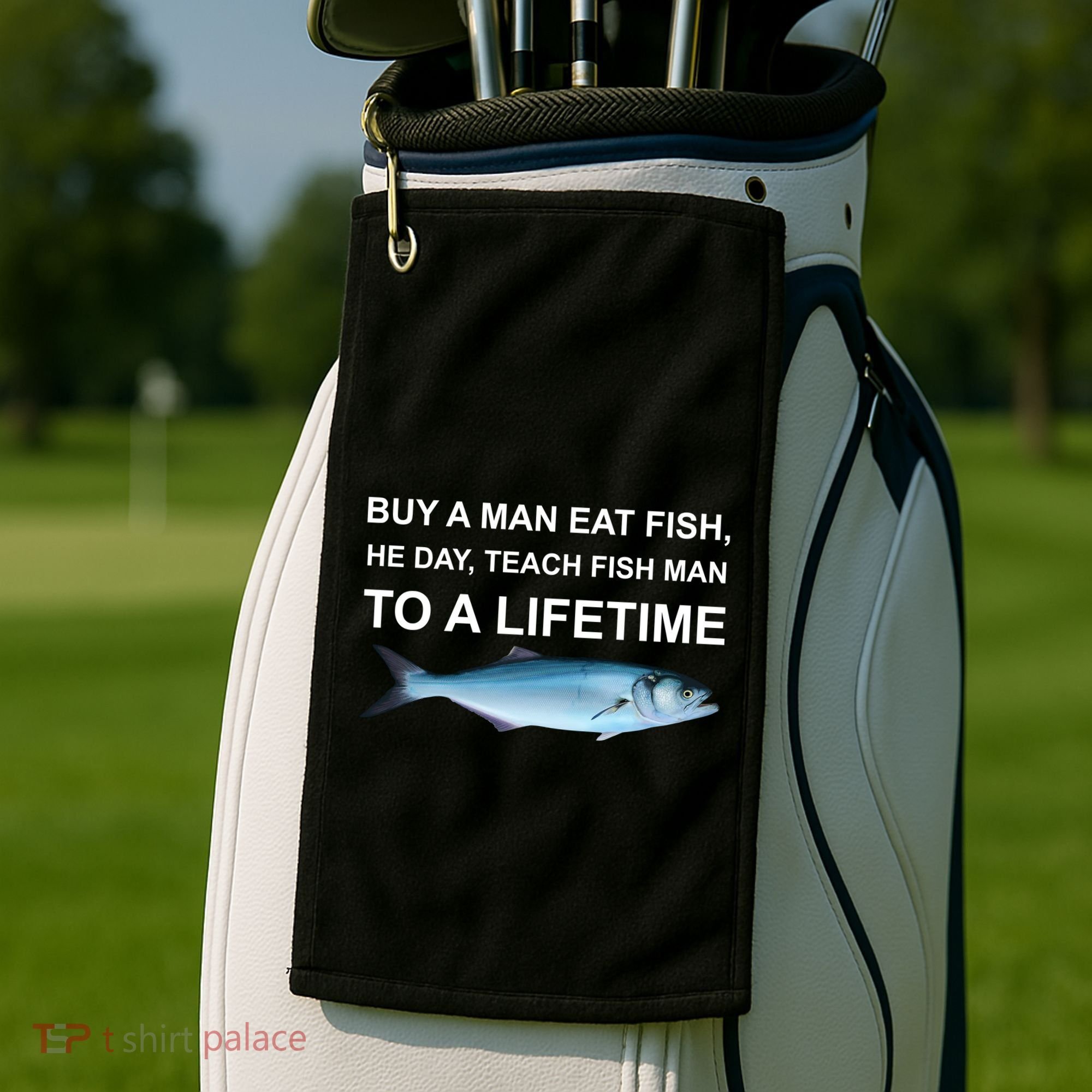 Buy A Man Eat Fish He Day Teach Fish Man To A Lifetime Funny Meme Golf Towel