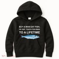 Buy A Man Eat Fish He Day Teach Fish Man To A Lifetime Funny Meme Kids Hoodie thumb 0