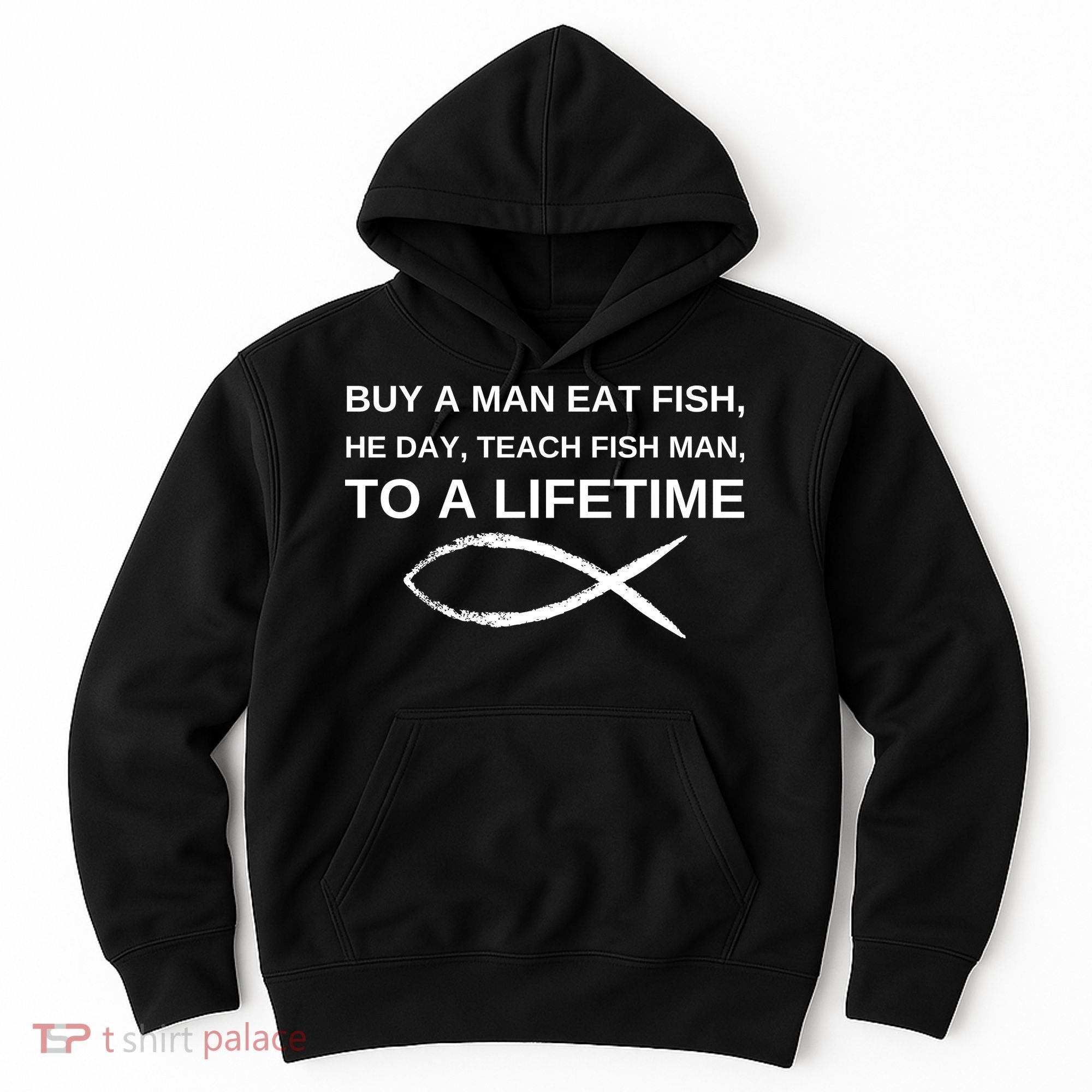 Buy A Man Eat Fish He Day Teach Fish Man To A Lifetime Hoodie