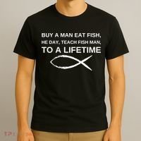 Buy A Man Eat Fish He Day Teach Fish Man To A Lifetime T-Shirt thumb 3