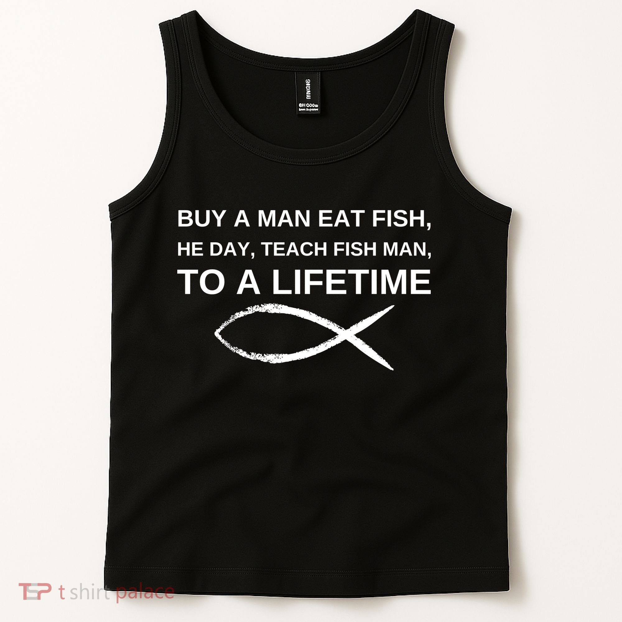 Buy A Man Eat Fish He Day Teach Fish Man To A Lifetime Tank Top
