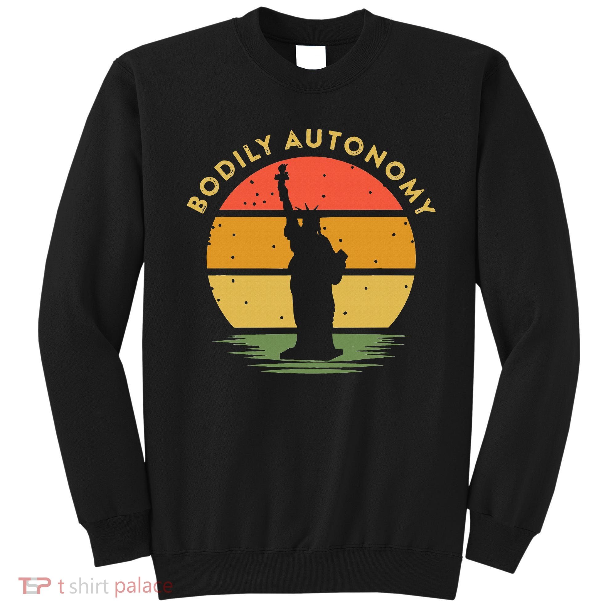 Bodily Autonomy My Body My Choice Freedom Statue of Liberty Sweatshirt