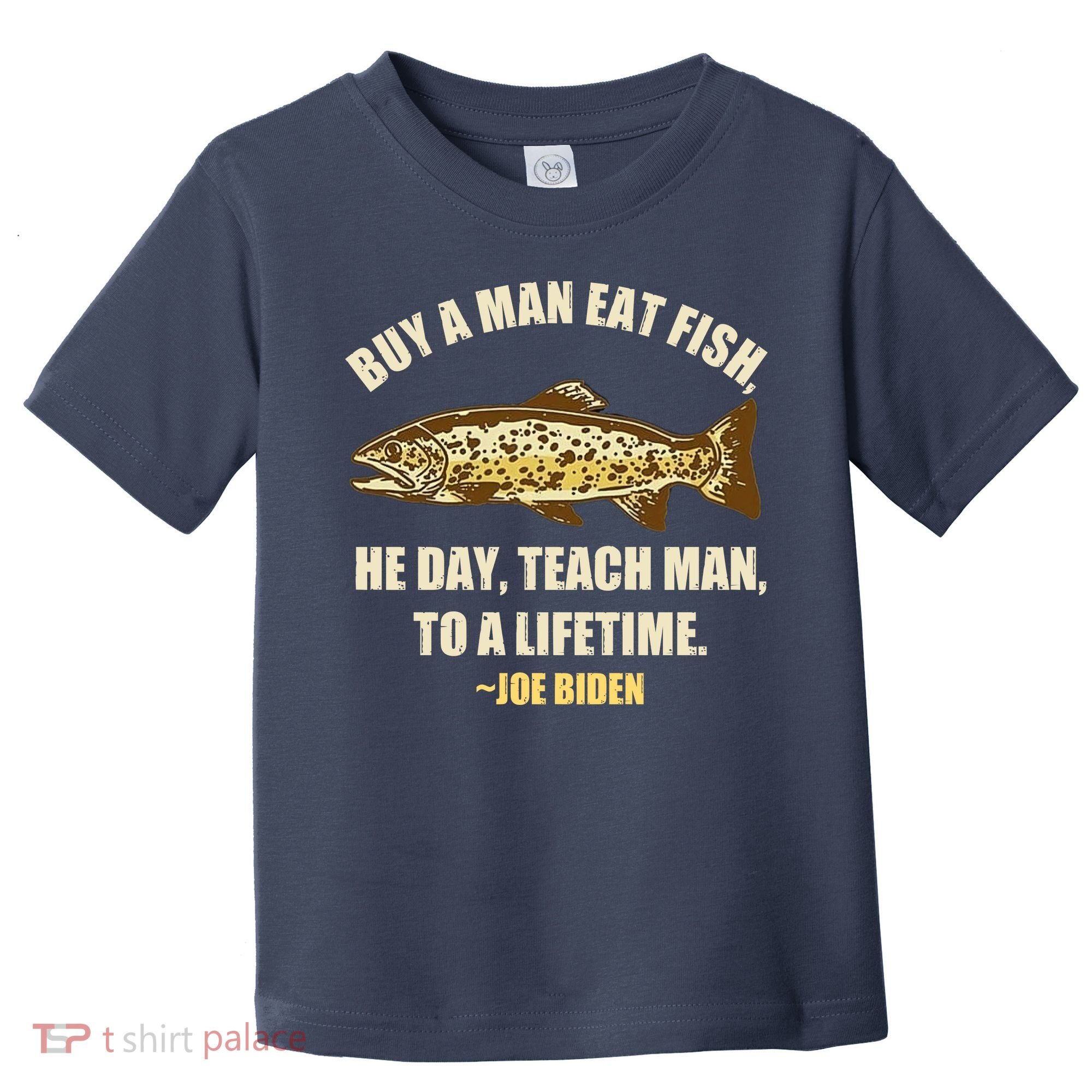 Buy A Man Eat Fish Joe Biden Toddler T-Shirt