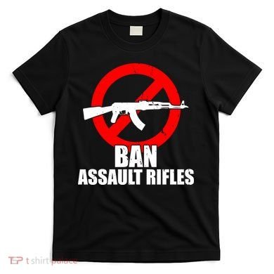 Ban Assault Rifles Gun Control T-Shirt