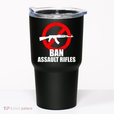 Ban Assault Rifles Gun Control Tumbler