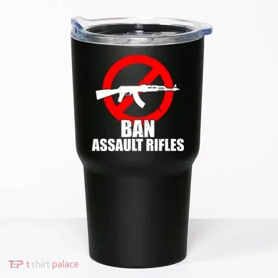 Ban Assault Rifles Gun Control Tumbler