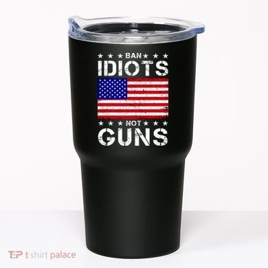 Ban Idiots Not Guns Tumbler