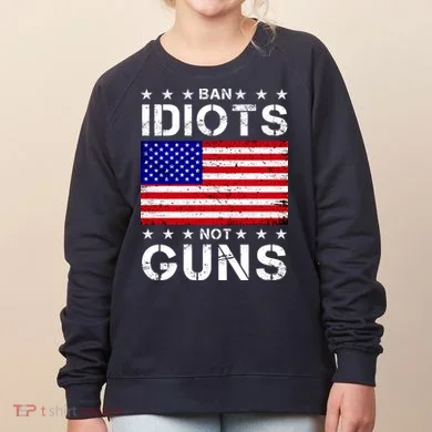 Ban Idiots Not Guns Women's Sweatshirt