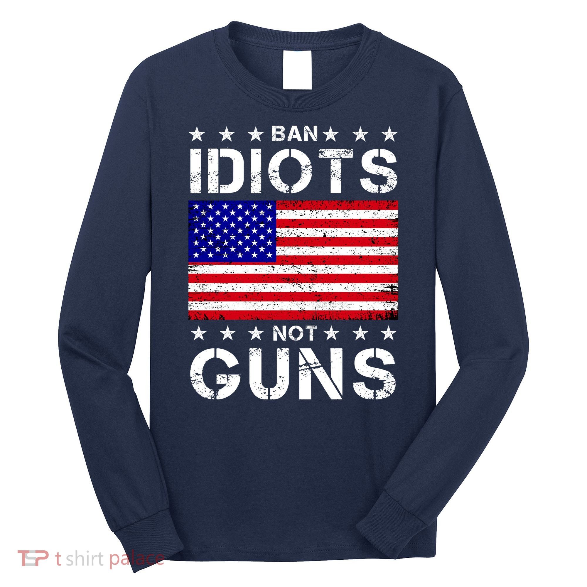 Ban Idiots Not Guns Long Sleeve Shirt