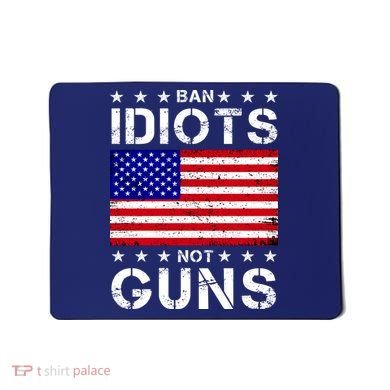 Ban Idiots Not Guns Mousepad