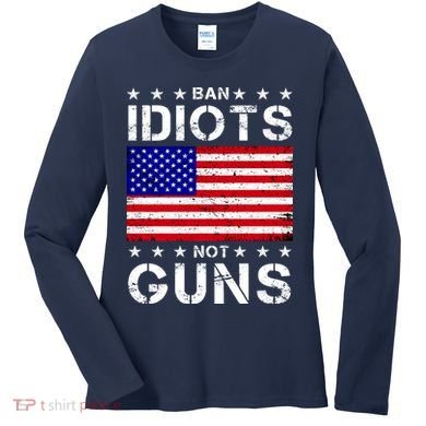 Ban Idiots Not Guns Women's Long Sleeve Shirt