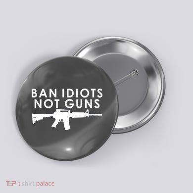 Ban Idiots Not Guns Gun Rights Logo Button