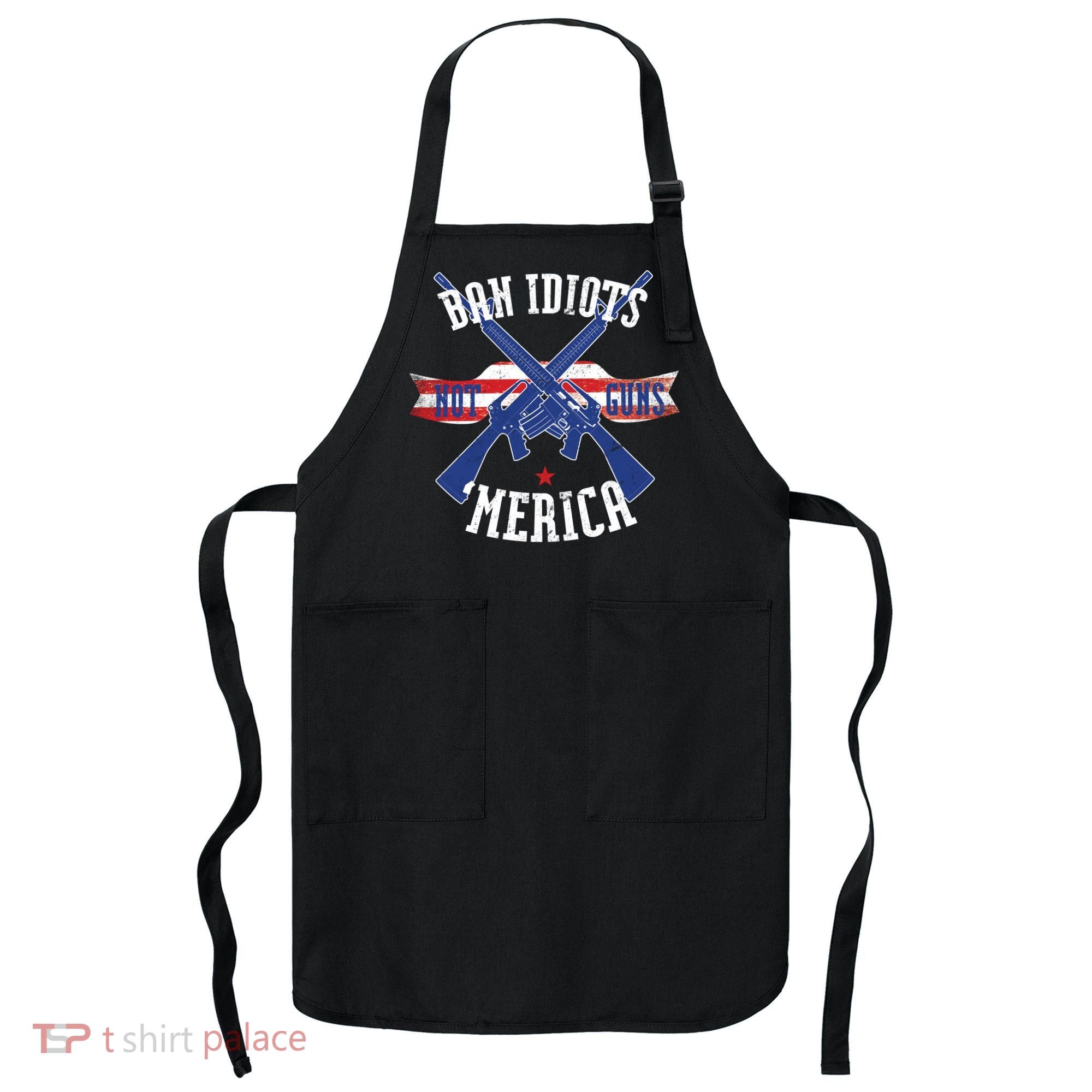 Ban Idiots Not Guns Merica Apron