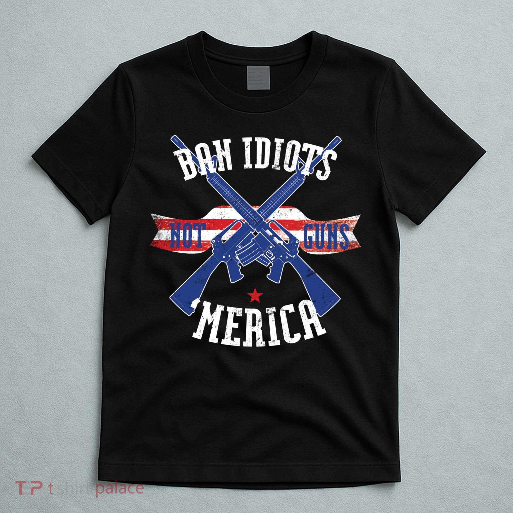 Ban Idiots Not Guns Merica T-Shirt