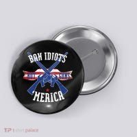 Ban Idiots Not Guns Merica Button thumb 0