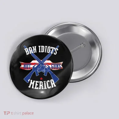 Ban Idiots Not Guns Merica Button