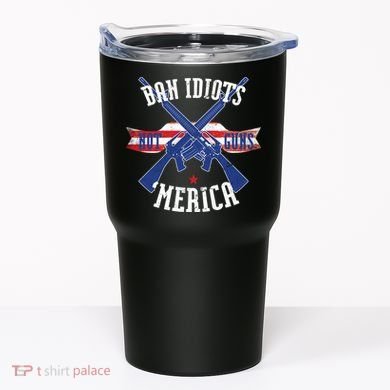 Ban Idiots Not Guns Merica Tumbler