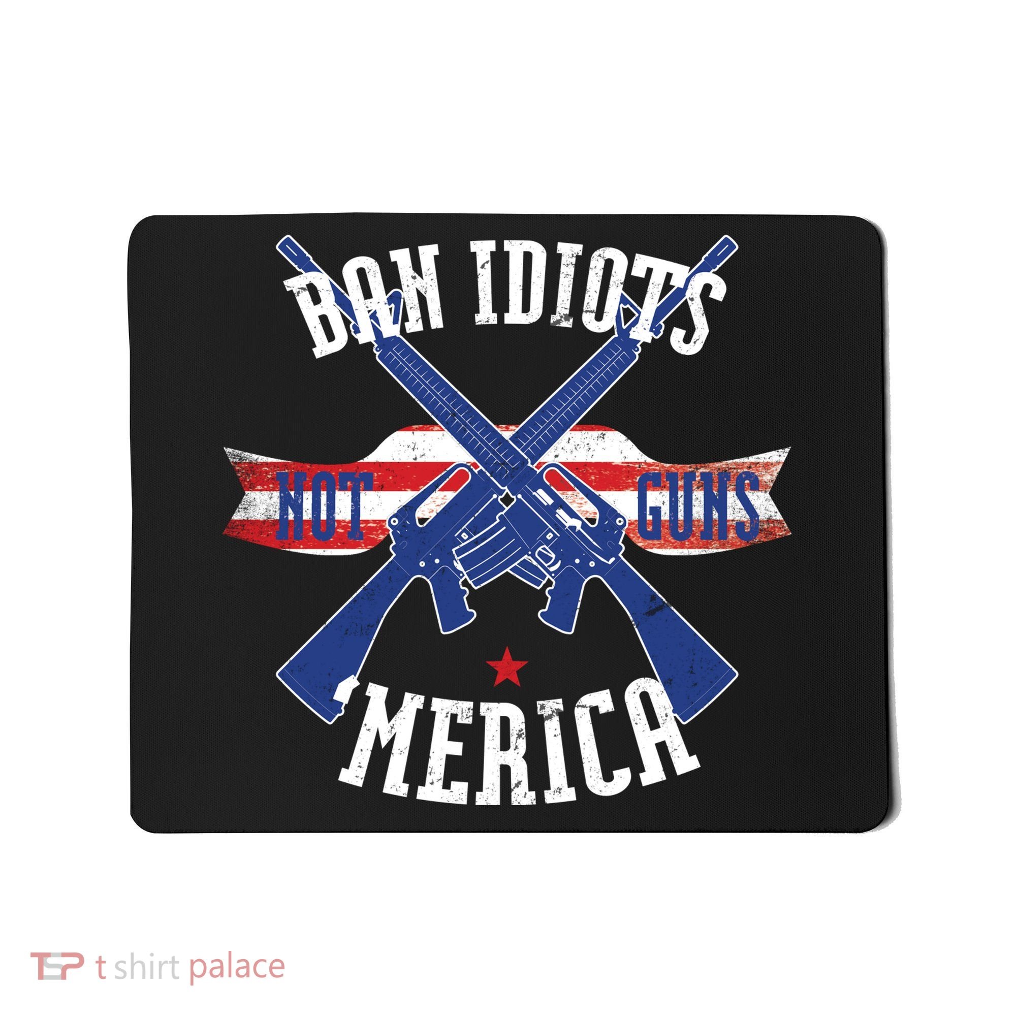 Ban Idiots Not Guns Merica Mousepad