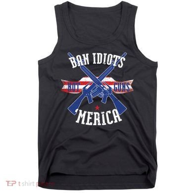 Ban Idiots Not Guns Merica Tank Top