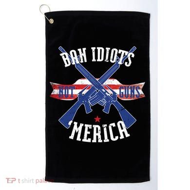 Ban Idiots Not Guns Merica Golf Towel
