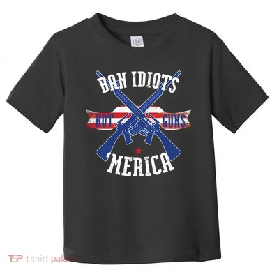 Ban Idiots Not Guns Merica Toddler T-Shirt