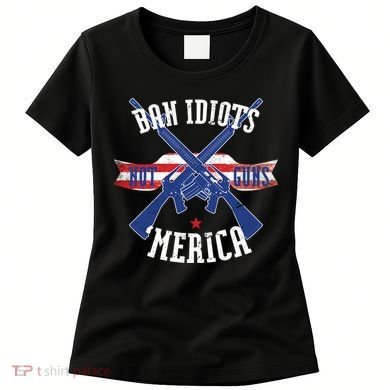 Ban Idiots Not Guns Merica Women's T-Shirt