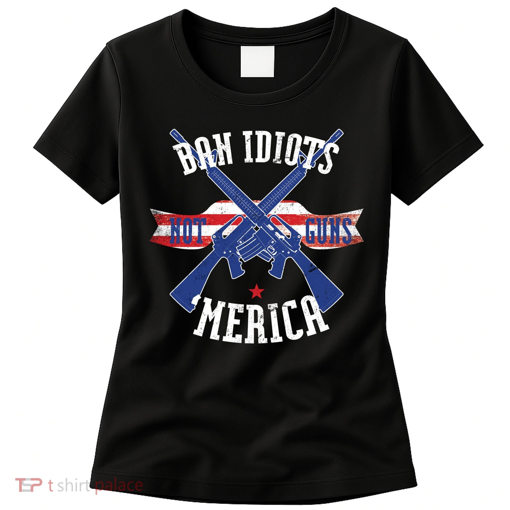 Ban Idiots Not Guns Merica Women's T-Shirt