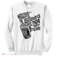 Billionaires Are Not Your Friends Funny Sweatshirt thumb 0