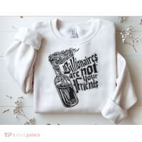 Billionaires Are Not Your Friends Funny Sweatshirt thumb 2