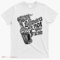 Billionaires Are Not Your Friends Funny T-Shirt thumb 0