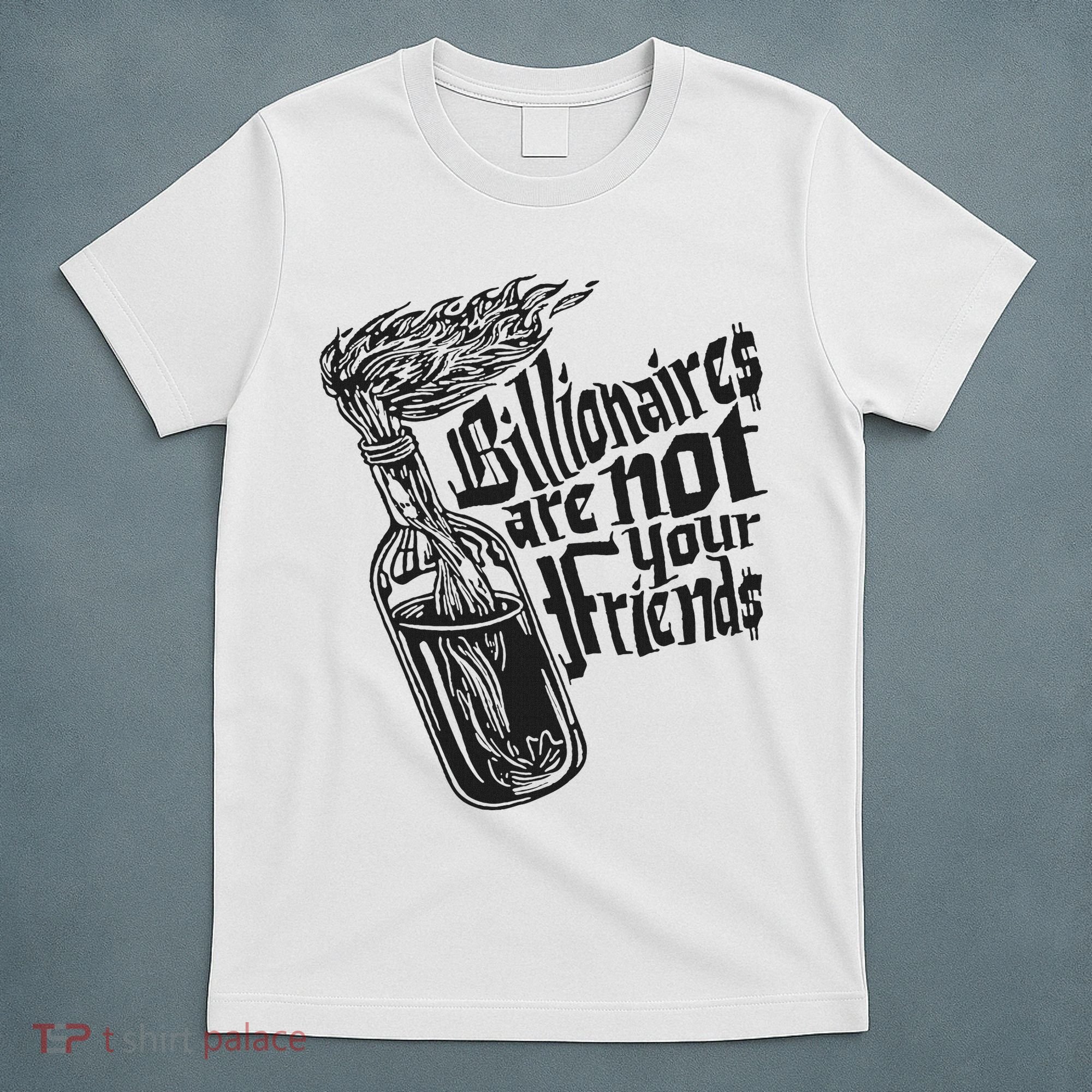 Billionaires Are Not Your Friends Funny T-Shirt