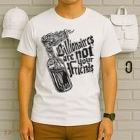 Billionaires Are Not Your Friends Funny T-Shirt thumb 6