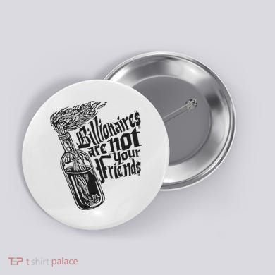 Billionaires Are Not Your Friends Funny Button