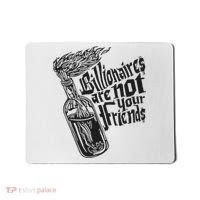 Billionaires Are Not Your Friends Funny Mousepad thumb 0