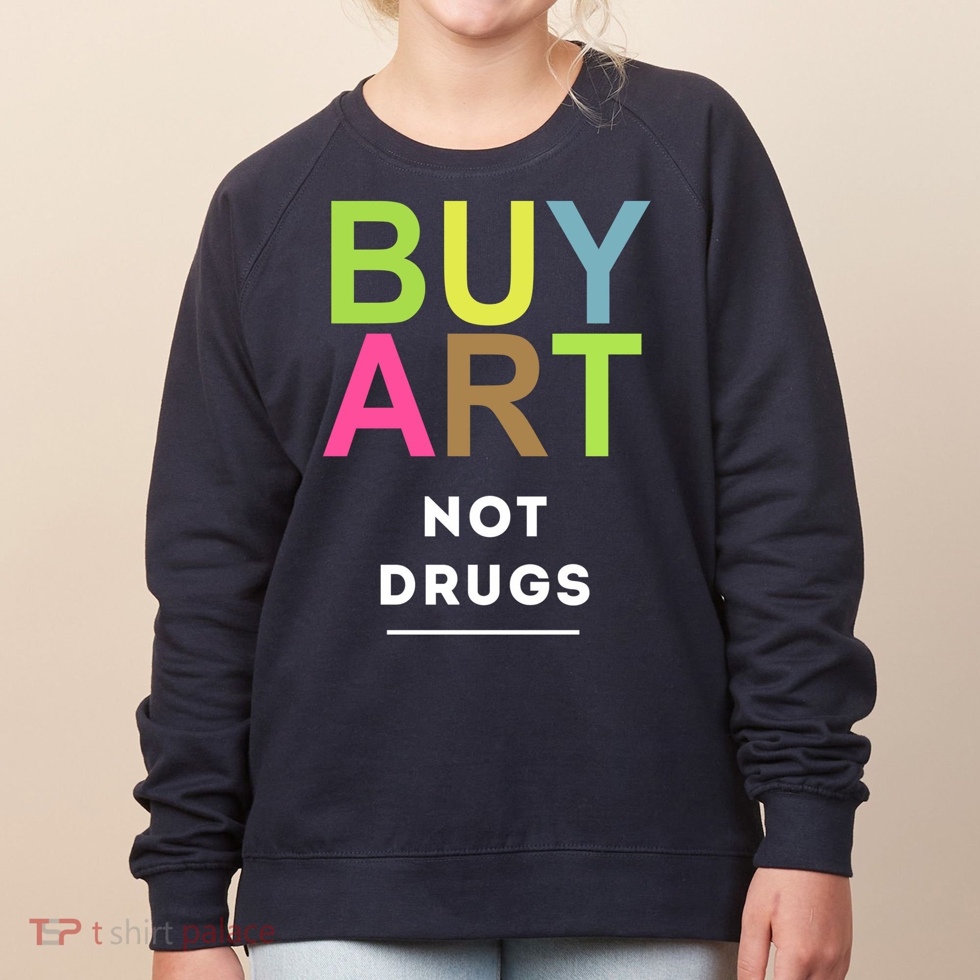 Buy Art Not Drugs Women's Sweatshirt