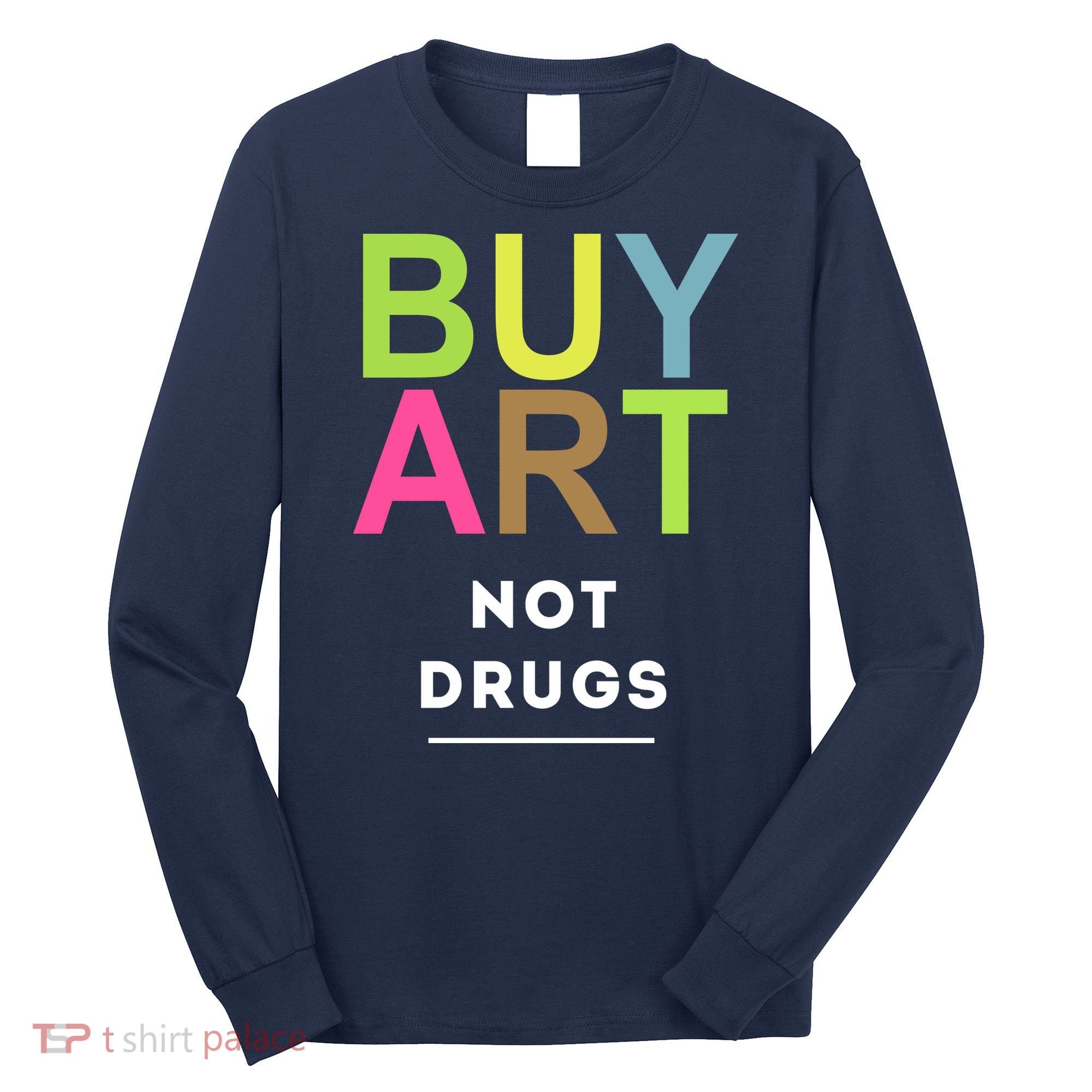 Buy Art Not Drugs Long Sleeve Shirt