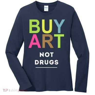 Buy Art Not Drugs Women's Long Sleeve Shirt