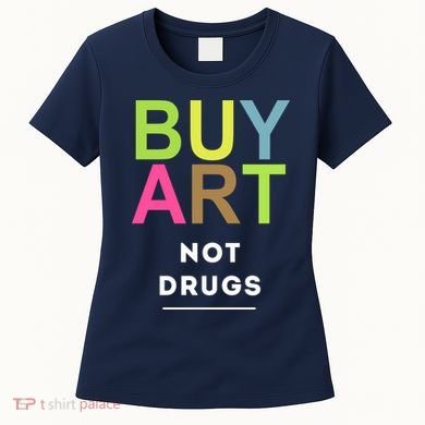 Buy Art Not Drugs Women's T-Shirt