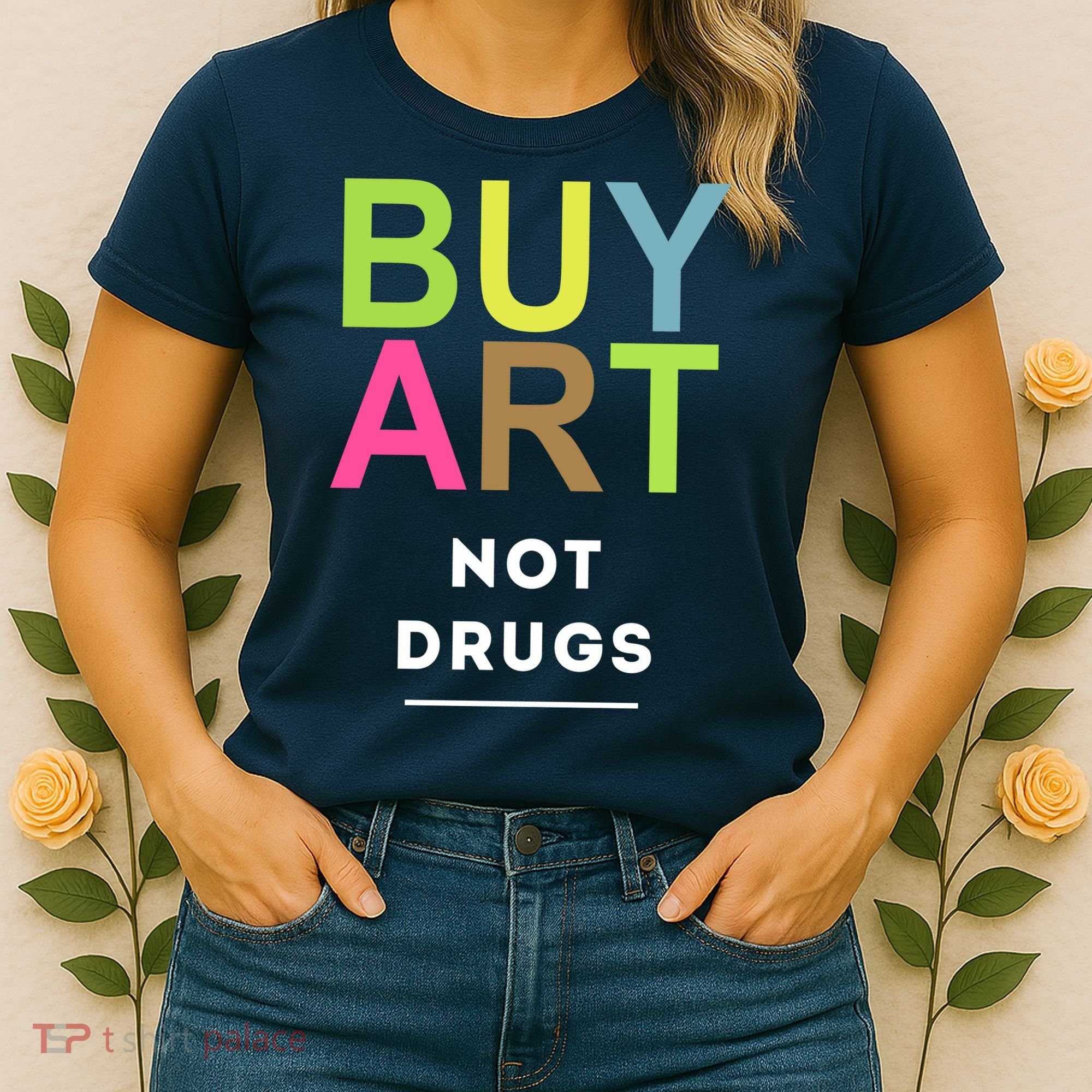 Buy Art Not Drugs Women's T-Shirt