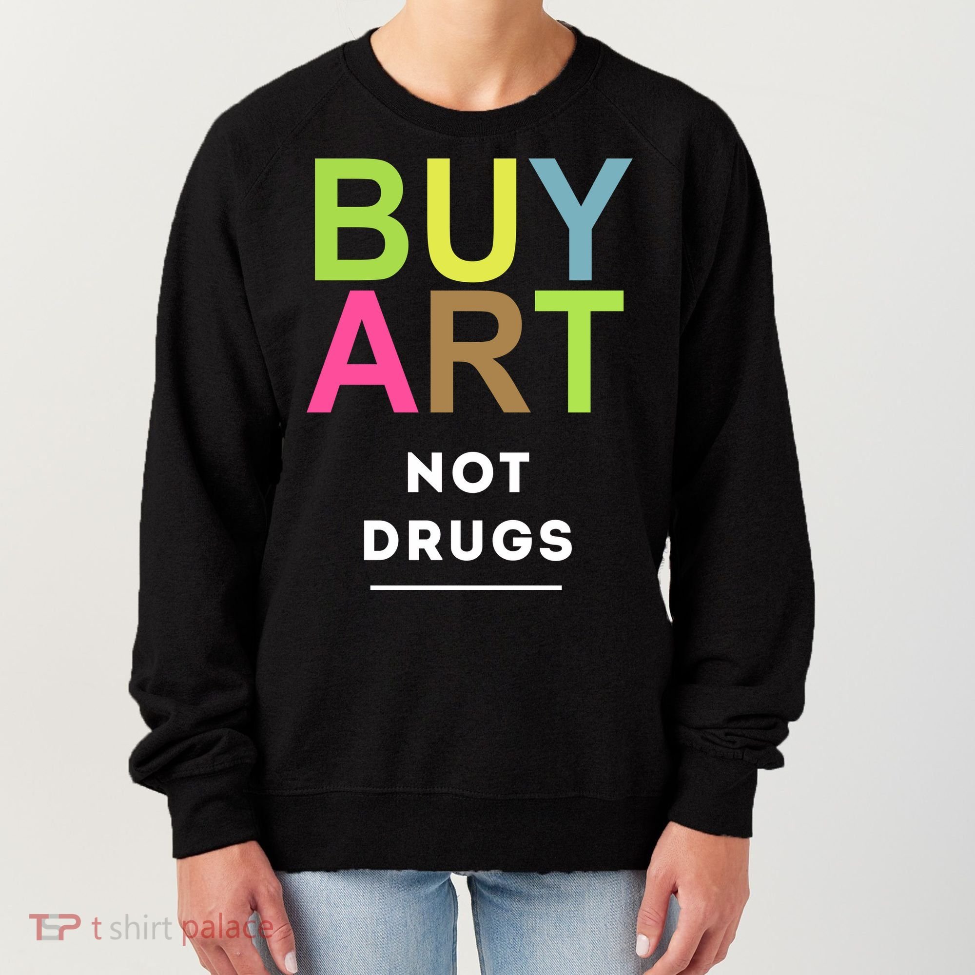 Buy Art Not Drugs Women's Sweatshirt
