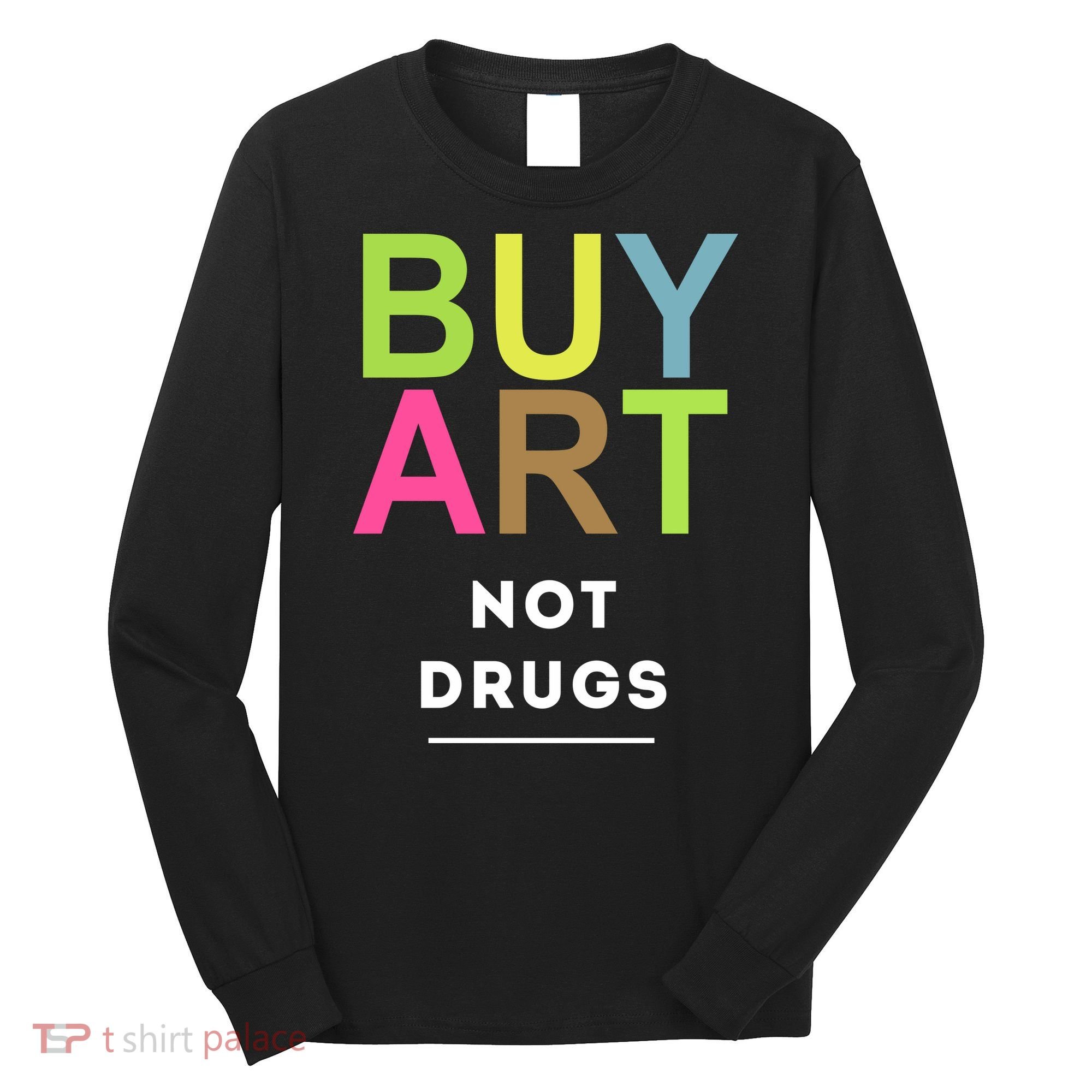 Buy Art Not Drugs Long Sleeve Shirt