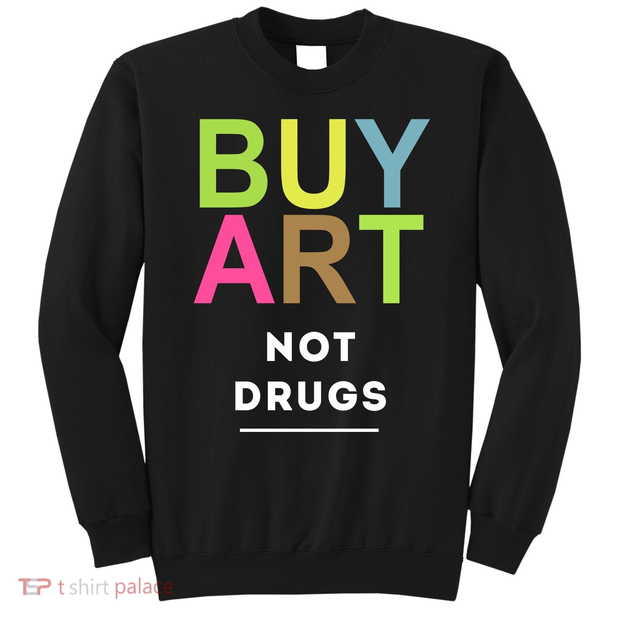 Buy Art Not Drugs Sweatshirt