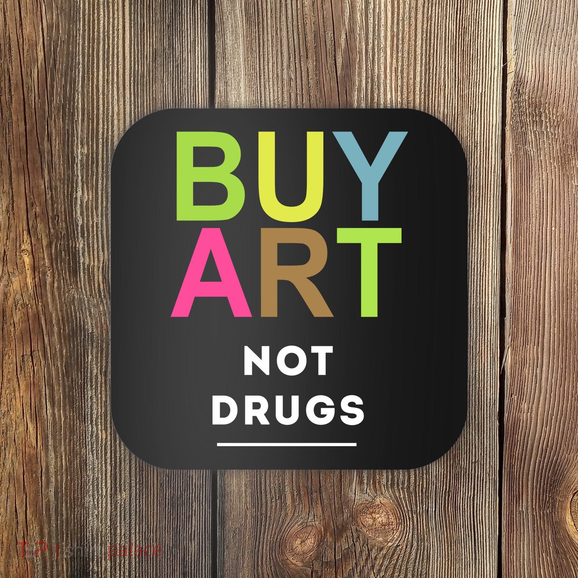 Buy Art Not Drugs Coaster