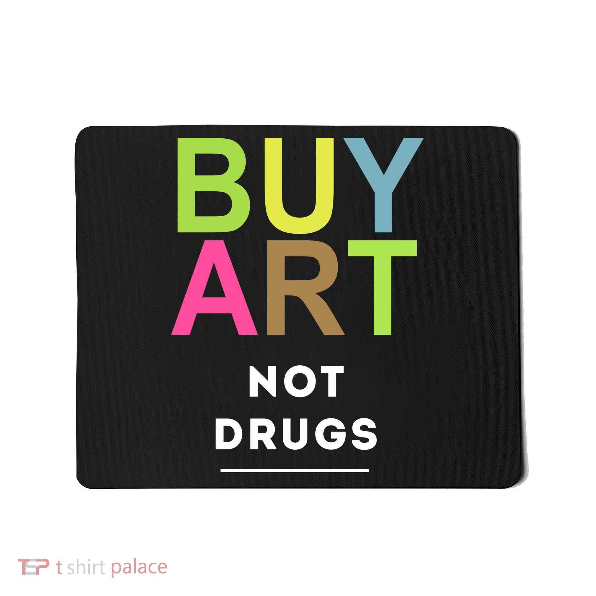 Buy Art Not Drugs Mousepad