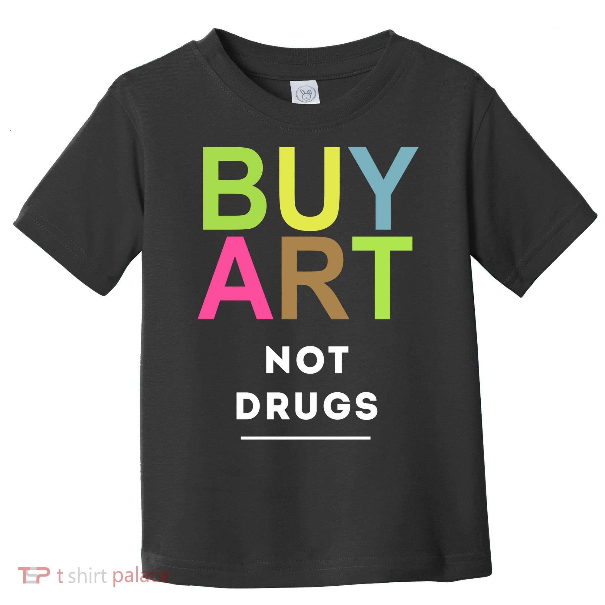 Buy Art Not Drugs Toddler T-Shirt