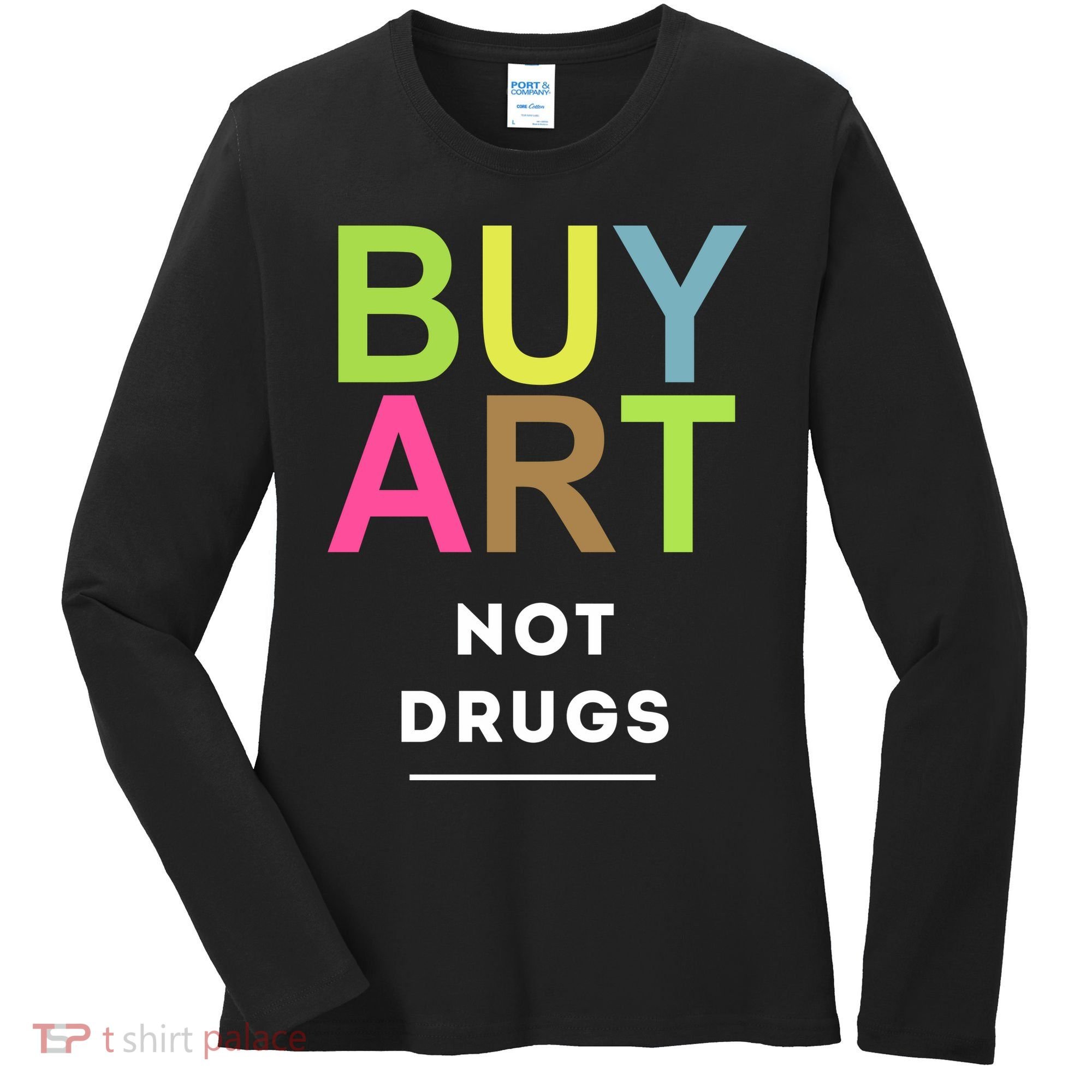 Buy Art Not Drugs Women's Long Sleeve Shirt