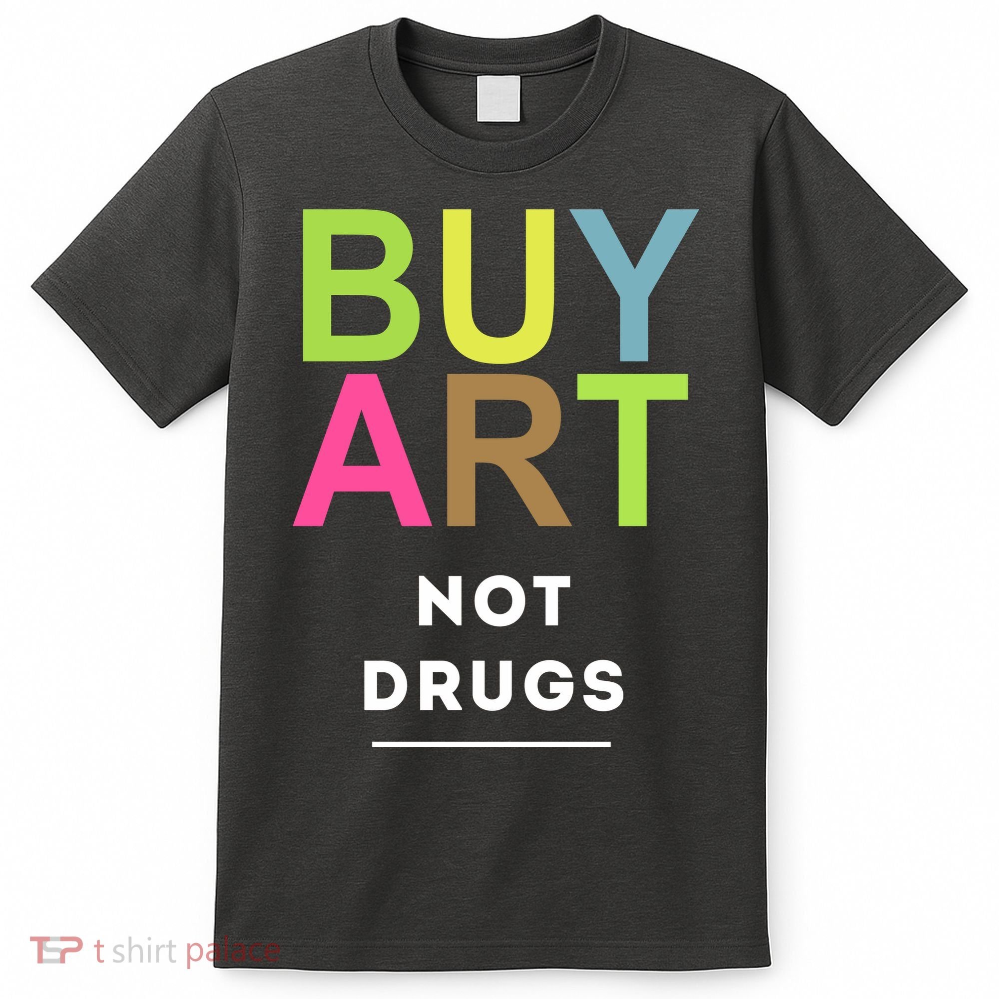 Buy Art Not Drugs T-Shirt