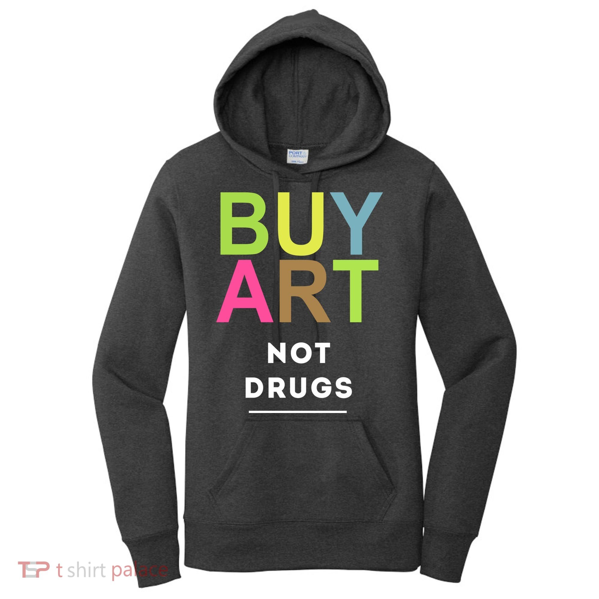 Buy Art Not Drugs Women's Hoodie